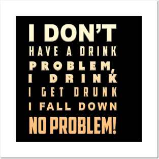 I don't have a Drink Problem Posters and Art